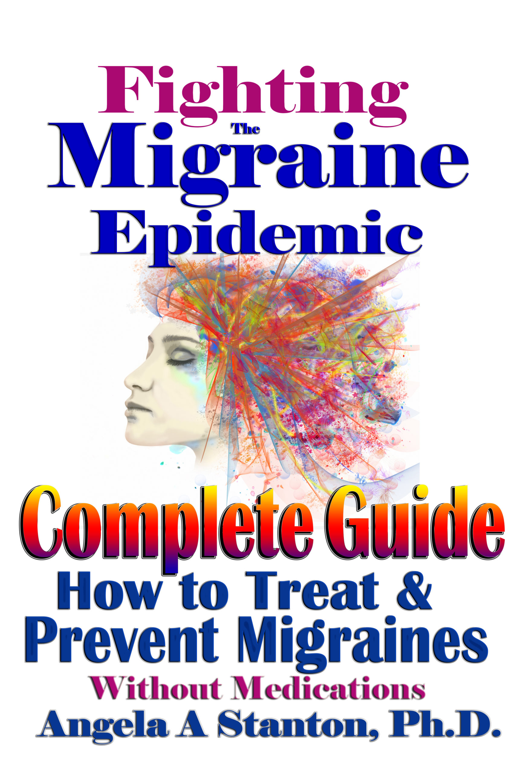 Fighting the Migraine Epidemic A Complete Guide. How to Treat